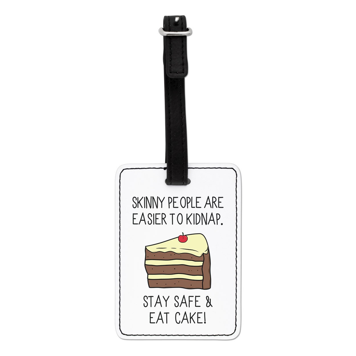 Skinny People Are Easier To Kidnap Stay Safe & Eat Cake Visual Luggage Tag