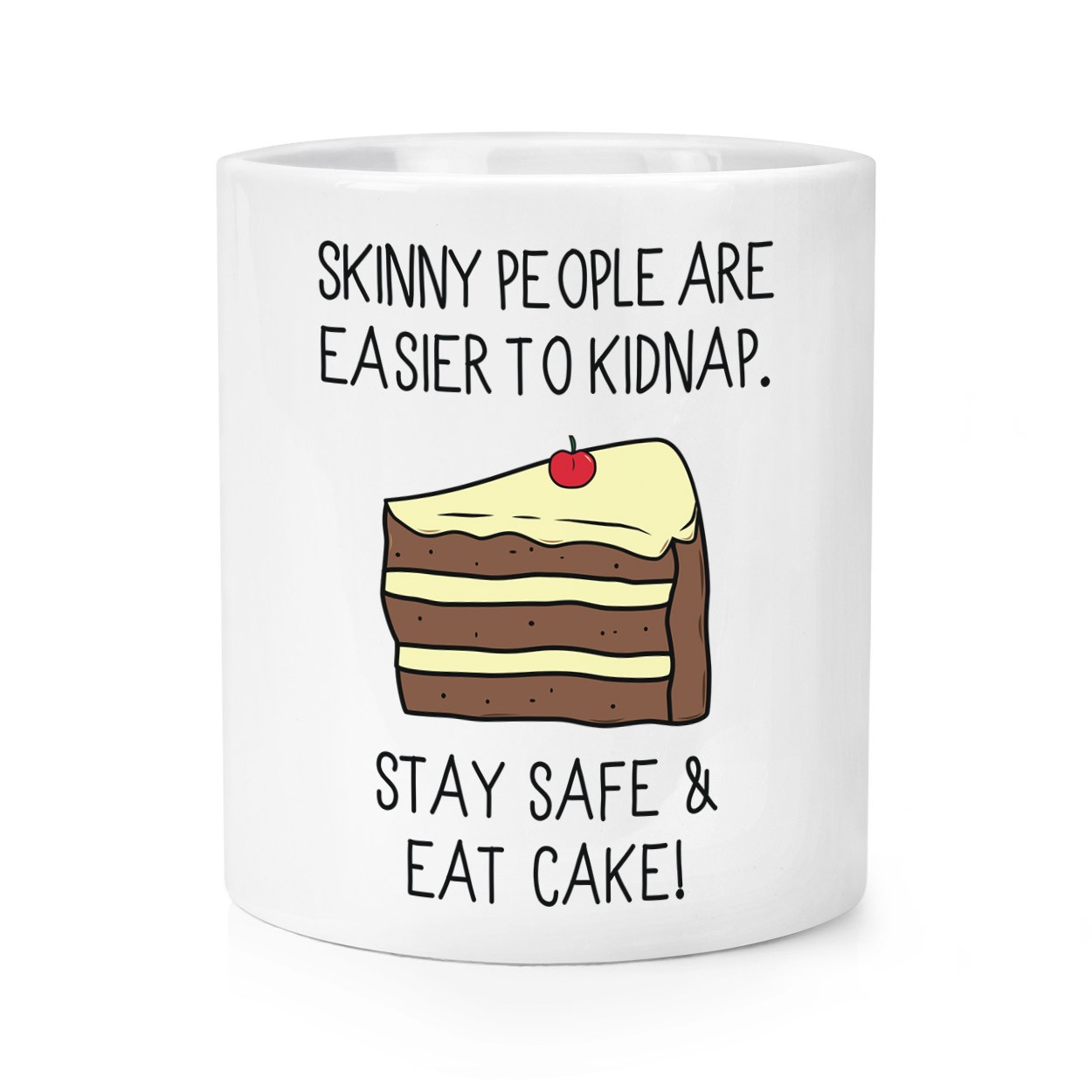 Skinny People Are Easier To Kidnap Stay Safe & Eat Cake Makeup Brush Pencil Pot