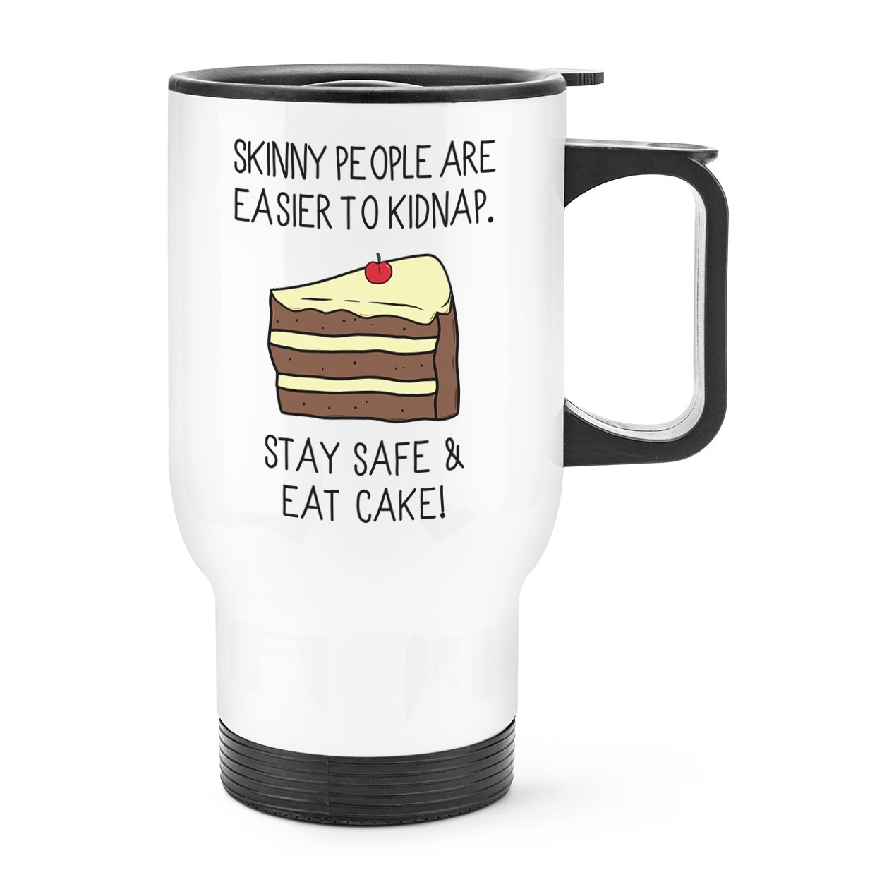 Skinny People Are Easier To Kidnap Stay Safe & Eat Cake Travel Mug Cup With Handle