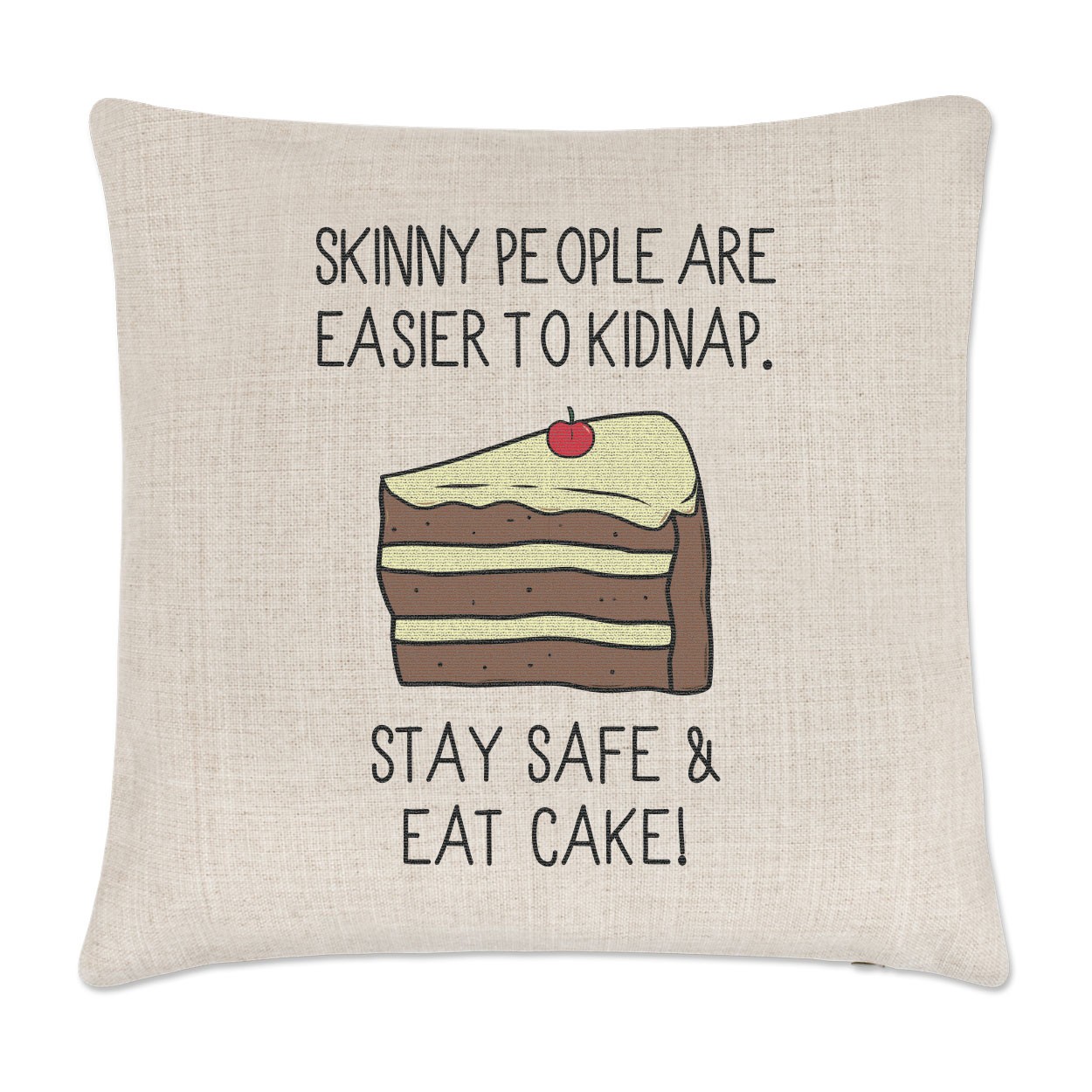 Skinny People Are Easier To Kidnap Stay Safe & Eat Cake Linen Cushion Cover