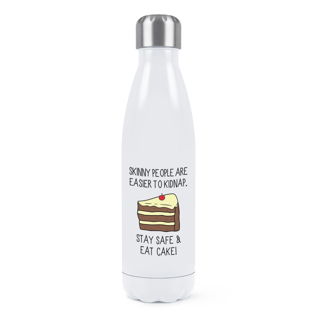 Skinny People Are Easier To Kidnap Stay Safe & Eat Cake Double Wall Water Bottle