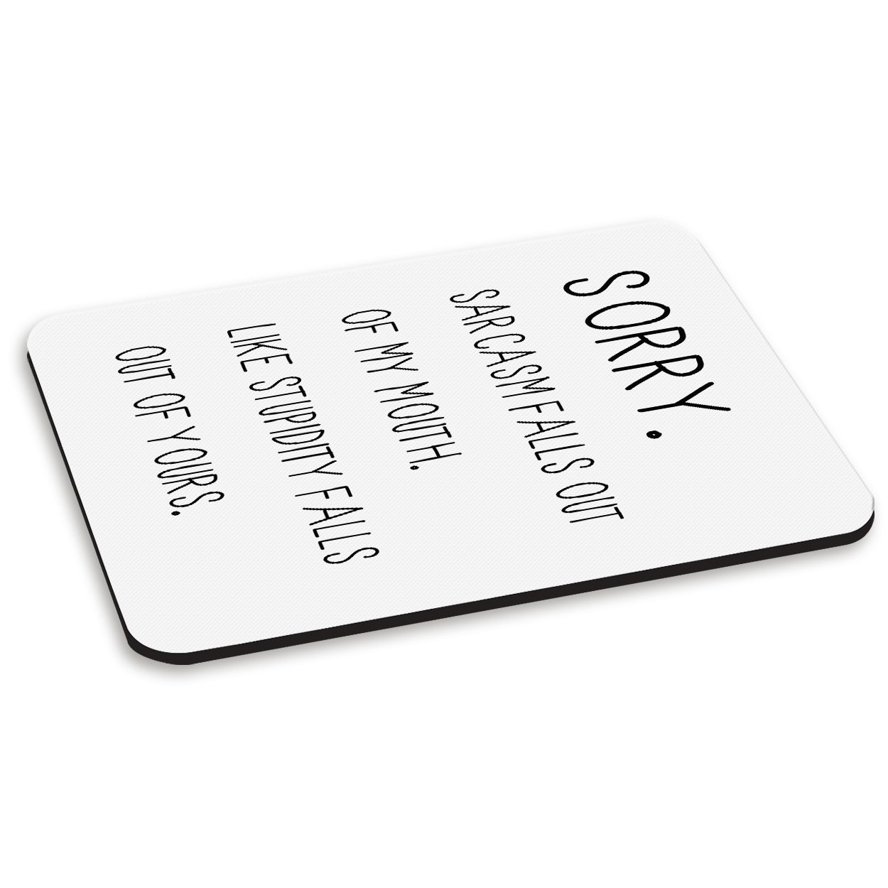 Sorry Sarcasm Falls Out Of My Mouth PC Computer Mouse Mat Pad
