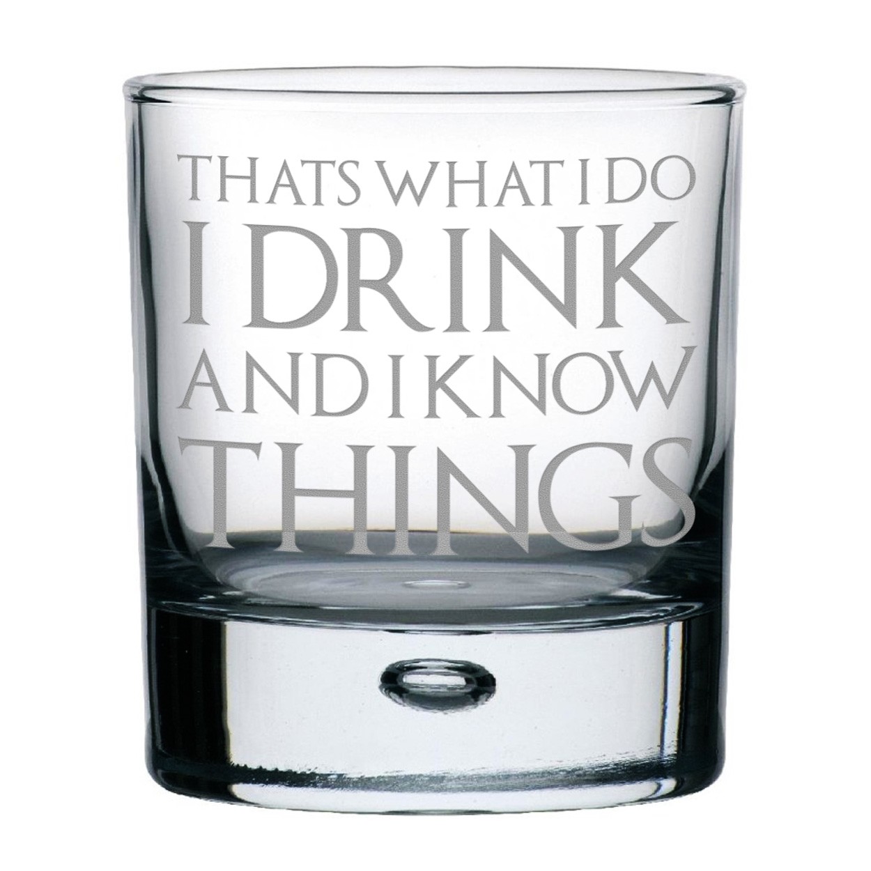 That's What I Do I Drink And I Know Things Whisky Glass Design Bubble Base Old Fashioned Tumbler