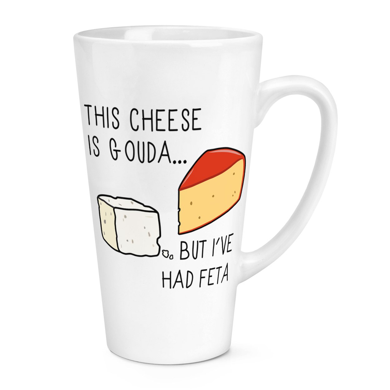 This Cheese Is Gouda But I've Had Feta 17oz Large Latte Mug Cup