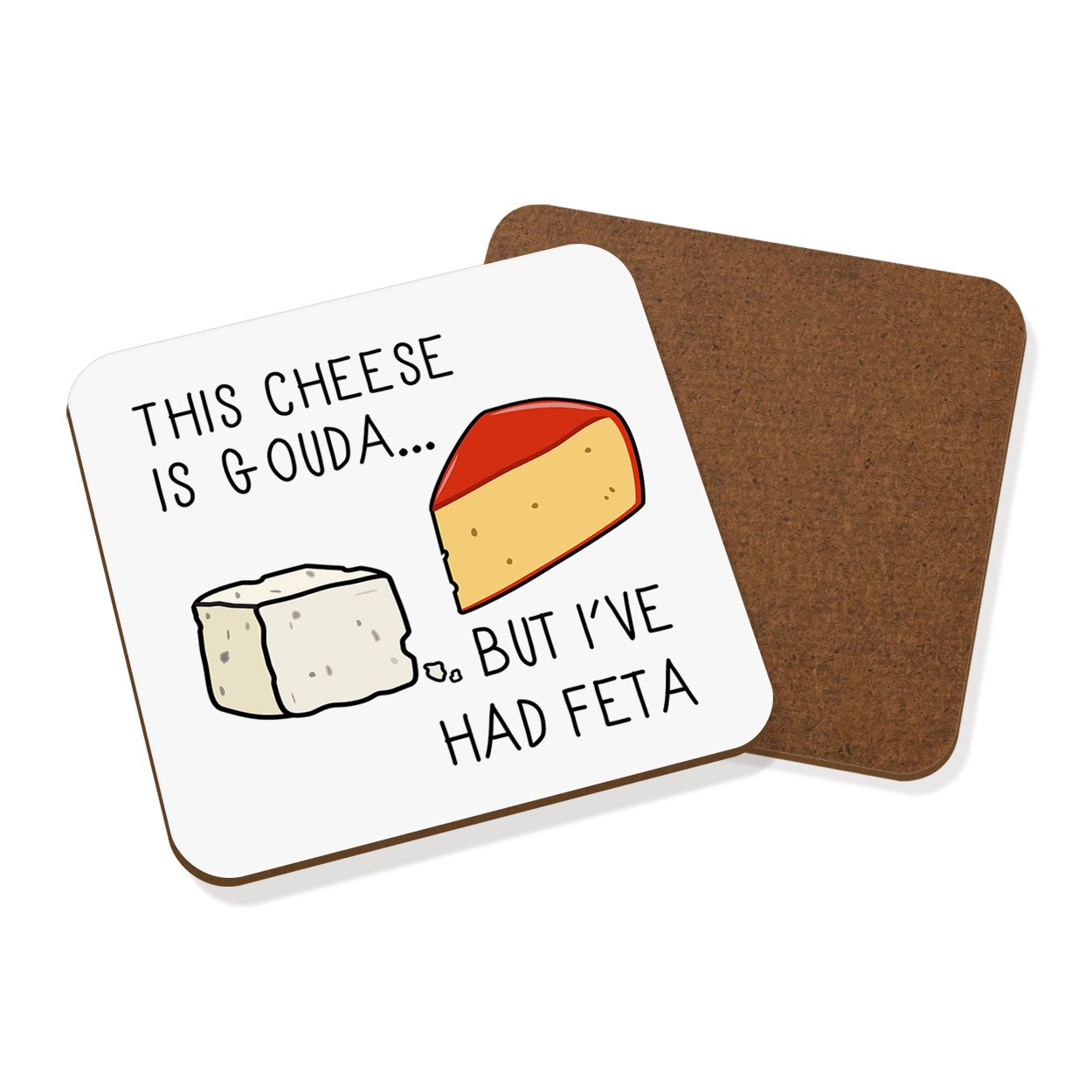 This Cheese Is Gouda But I've Had Feta Coaster Drinks Mat