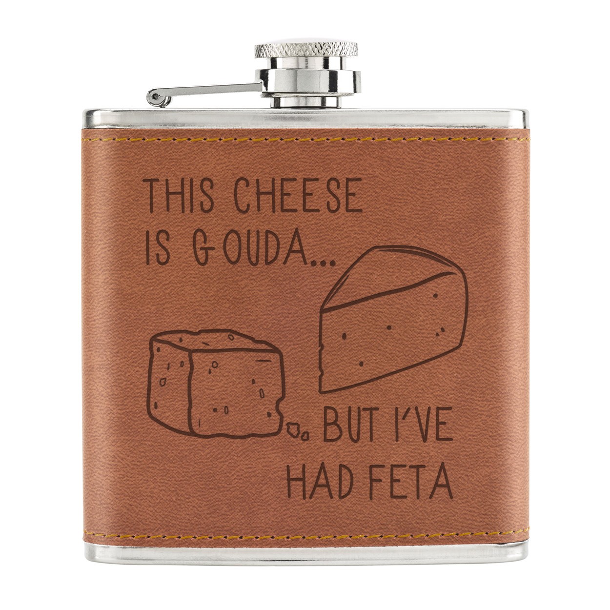 This Cheese Is Gouda But I've Had Feta 6oz PU Leather Hip Flask Tan