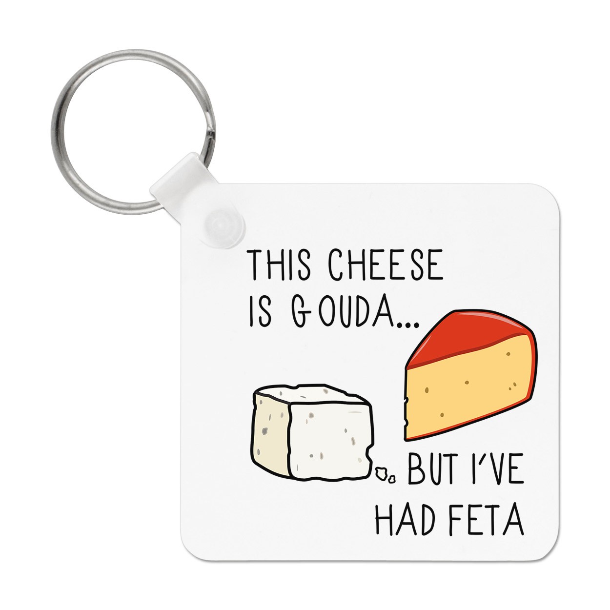 This Cheese Is Gouda But I've Had Feta Keyring Key Chain