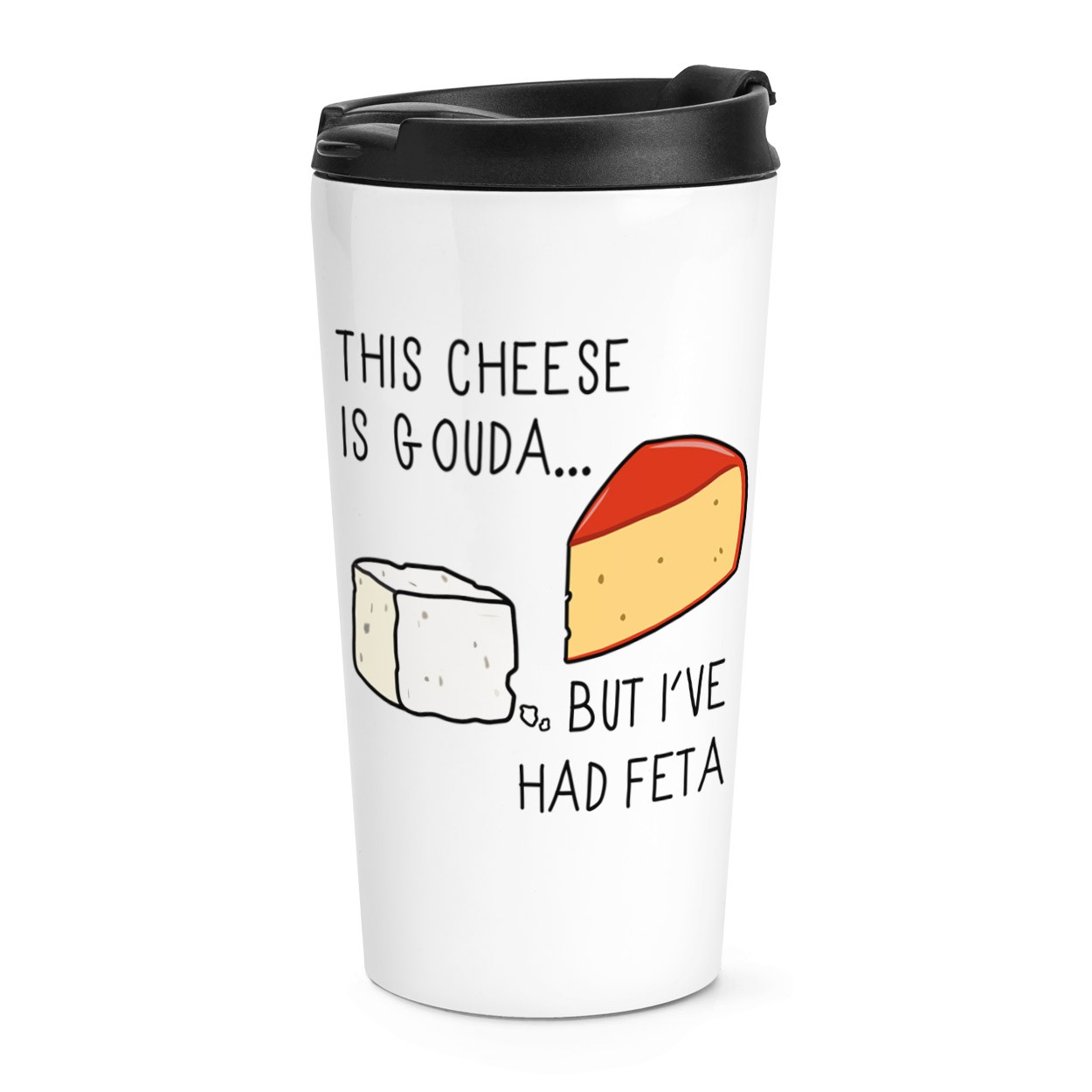 This Cheese Is Gouda But I've Had Feta Travel Mug Cup