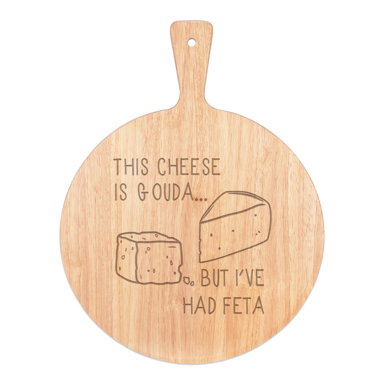 This Cheese Is Gouda But I've Had Feta Pizza Board Paddle Serving Tray Handle Round Wooden 45x34cm