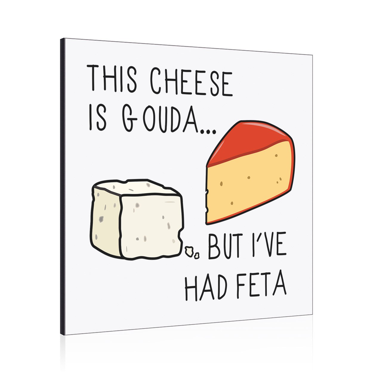 This Cheese Is Gouda But I've Had Feta Wall Art Panel