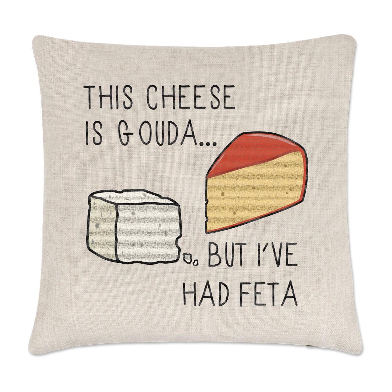 This Cheese Is Gouda But I've Had Feta Linen Cushion Cover