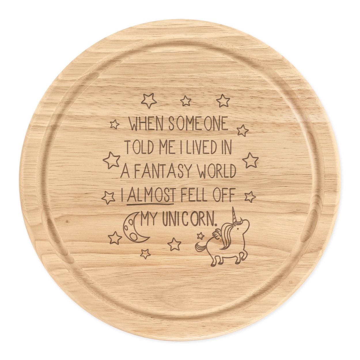 Unicorn When Someone Told Me I Lived In A Fantasy World Wooden Chopping Cheese Board Round 25cm