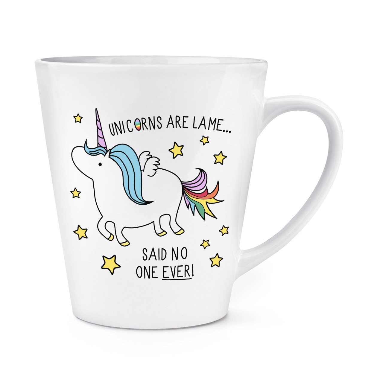 Unicorns Are Lame Said No One Ever 12oz Latte Mug Cup