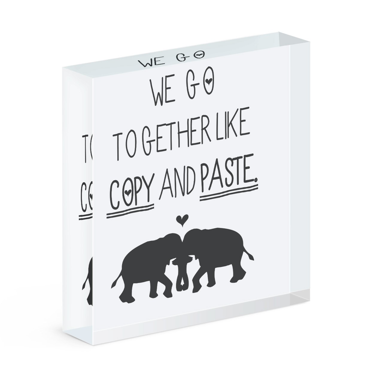 We Go Together Like Copy And Paste Acrylic Block