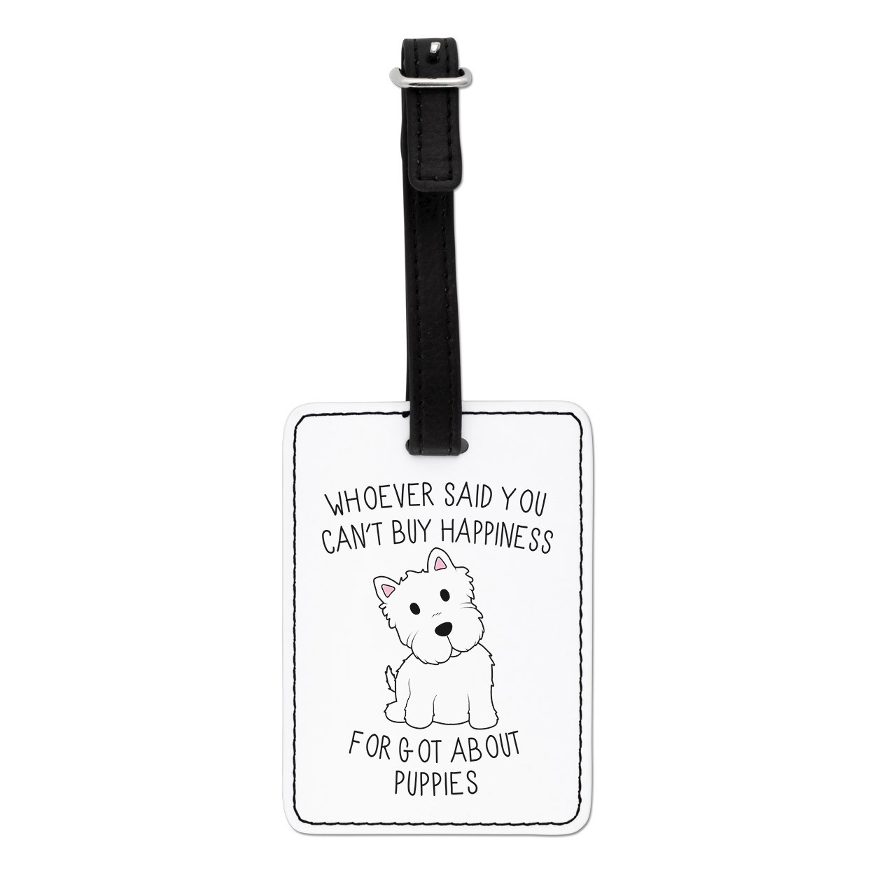 Whoever Said You Can't Buy Happiness Forgot About Puppies Visual Luggage Tag