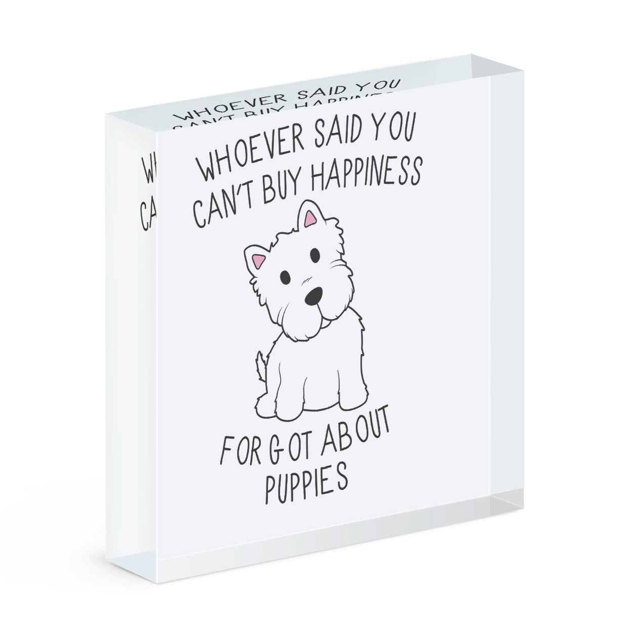 Whoever Said You Can't Buy Happiness Forgot About Puppies Acrylic Block
