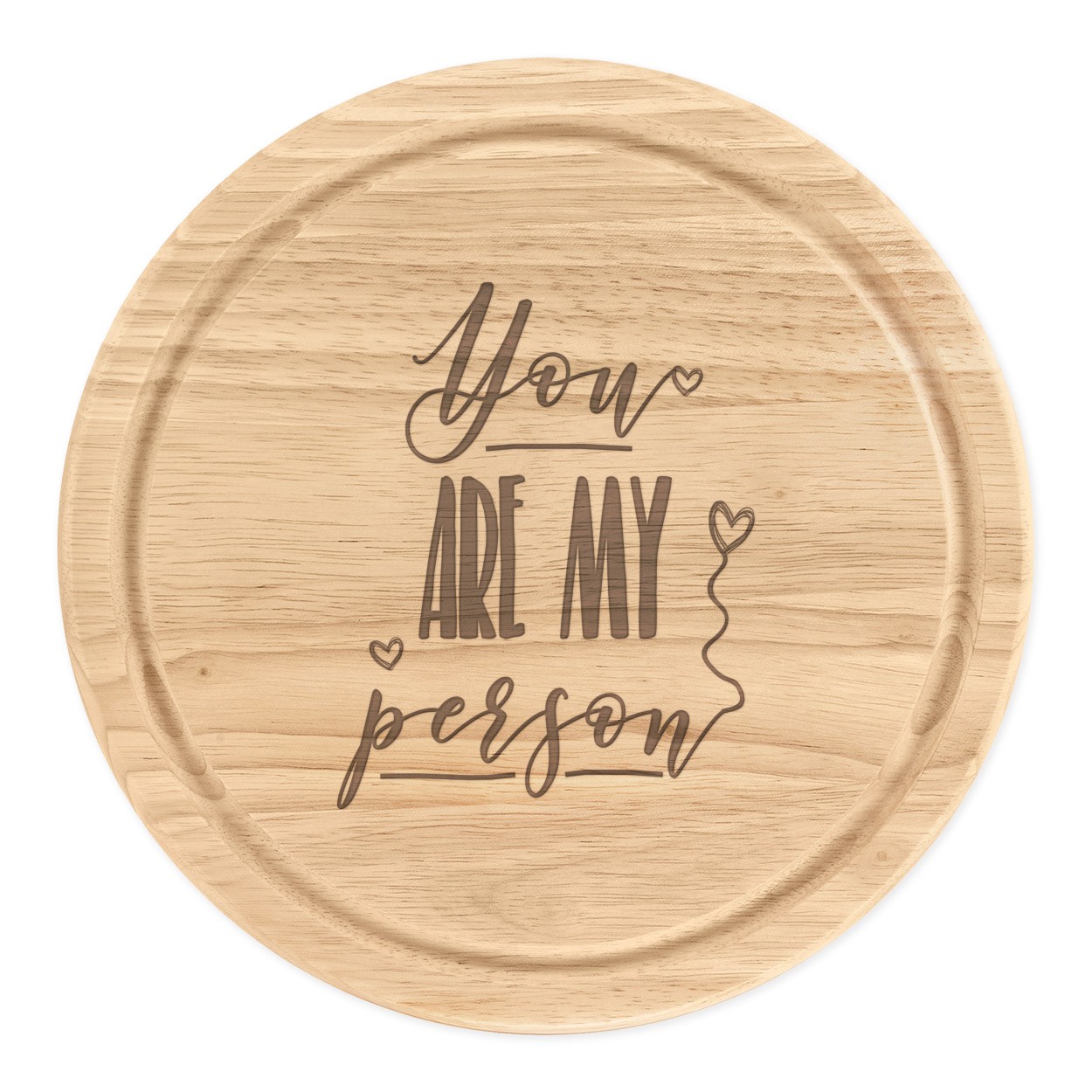 You Are My Person Wooden Chopping Cheese Board Round 25cm