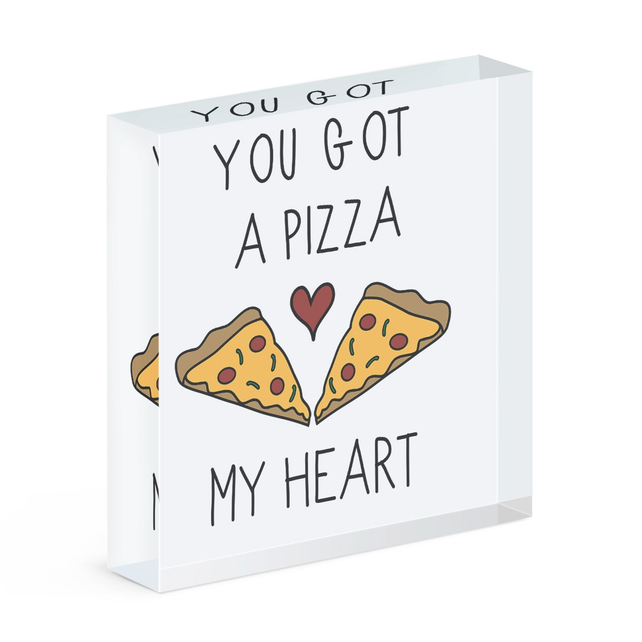 You Got A Pizza My Heart Acrylic Block