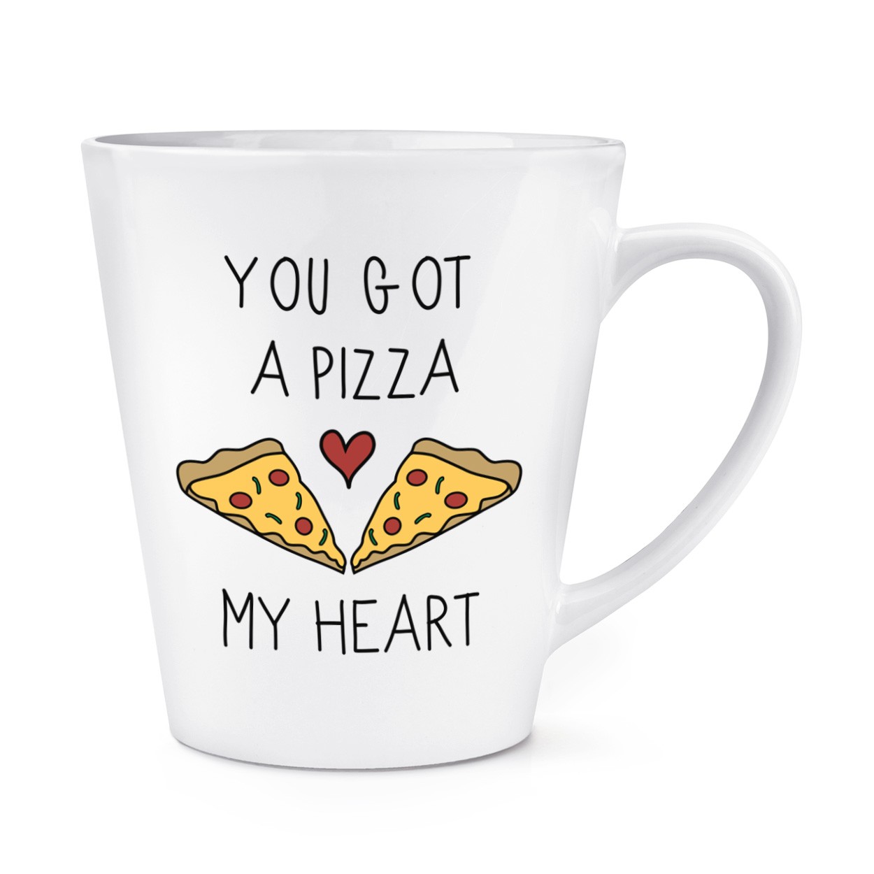 You Got A Pizza My Heart 12oz Latte Mug Cup