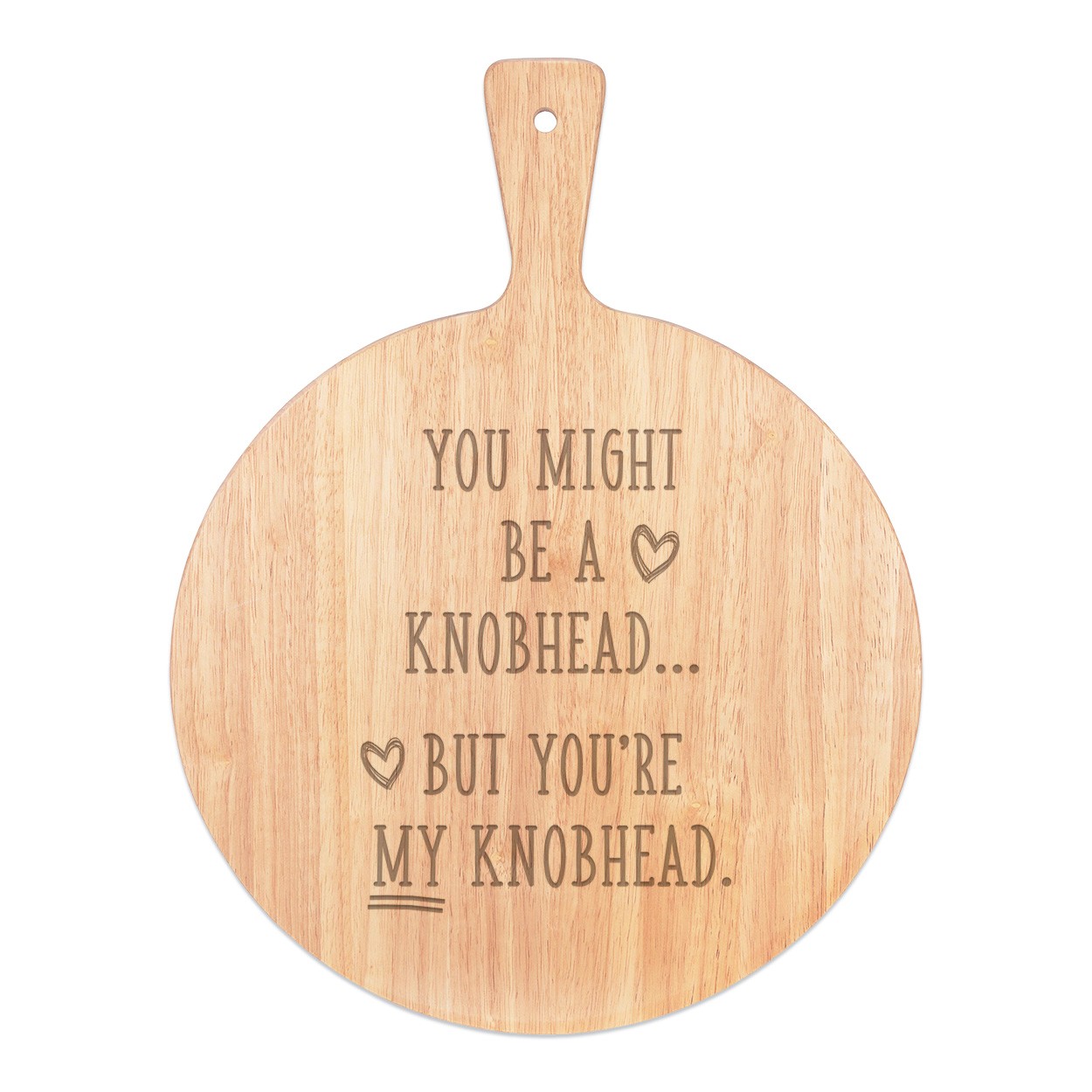 You Might Be A Kn-head But You're My A Kn-head Pizza Board Paddle Serving Tray Handle Round Wooden 45x34cm
