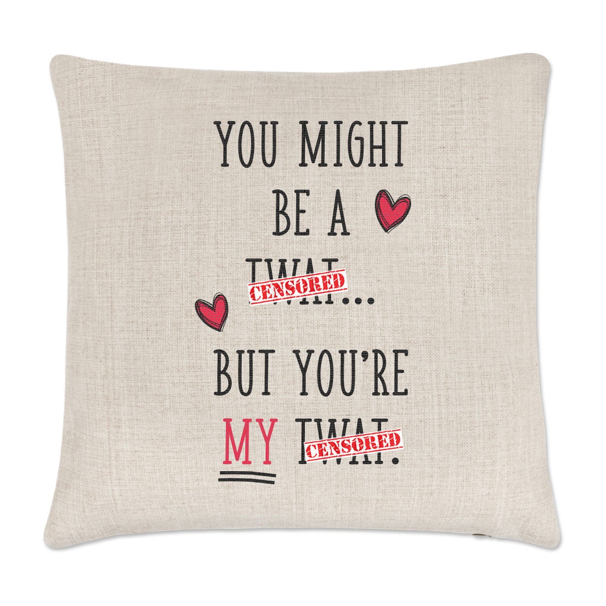 You Might Be A Tw*t But You're My Tw*t Linen Cushion Cover