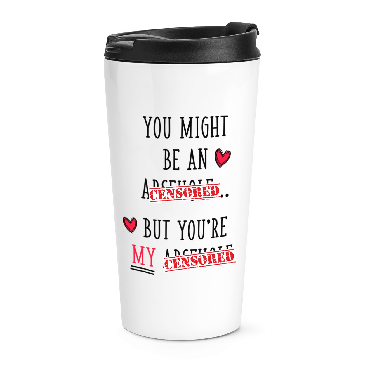You Might Be An Ar-h-le But You're My Ar-h-le Travel Mug Cup