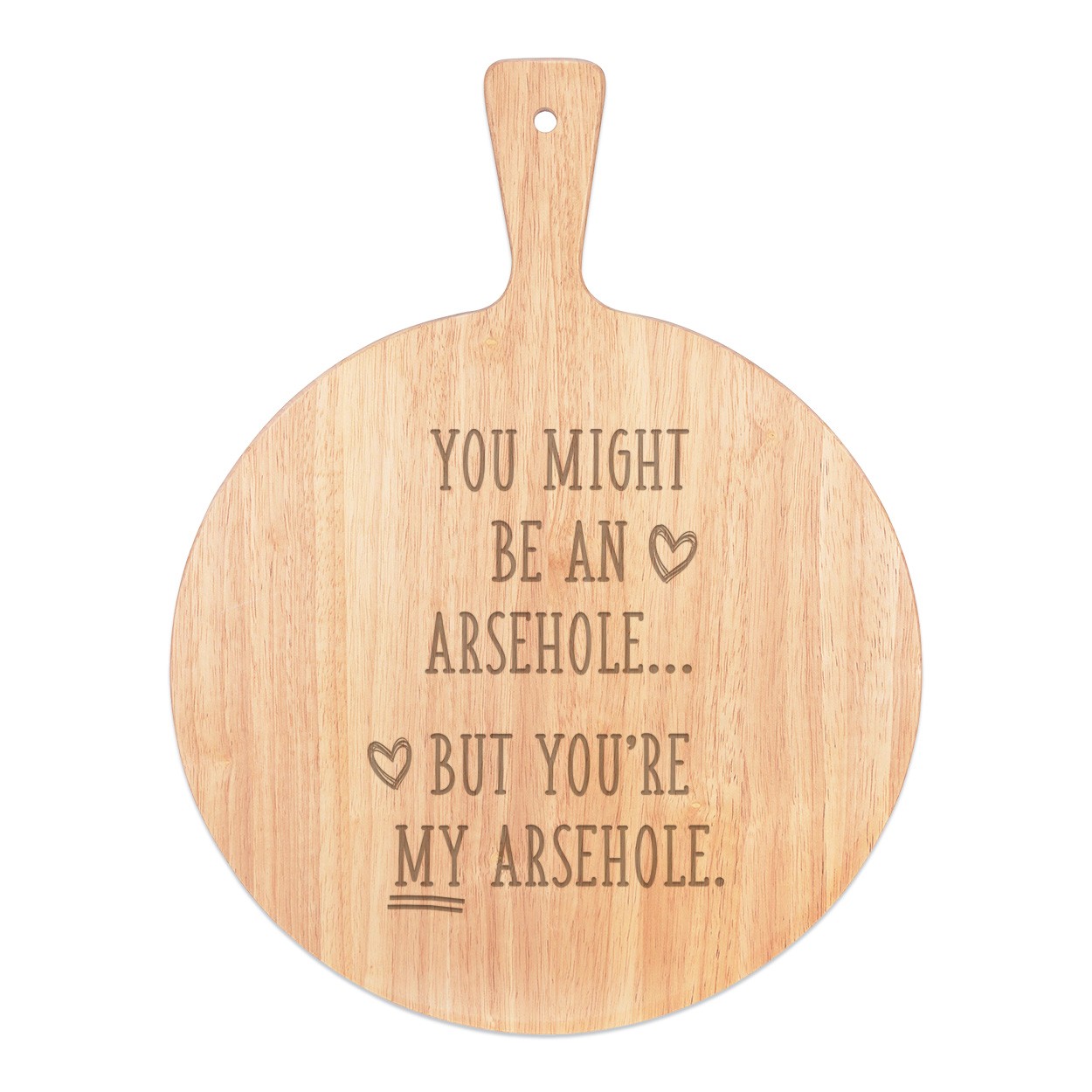 You Might Be An Ar-h-le But You're My Ar-h-le Pizza Board Paddle Serving Tray Handle Round Wooden 45x34cm