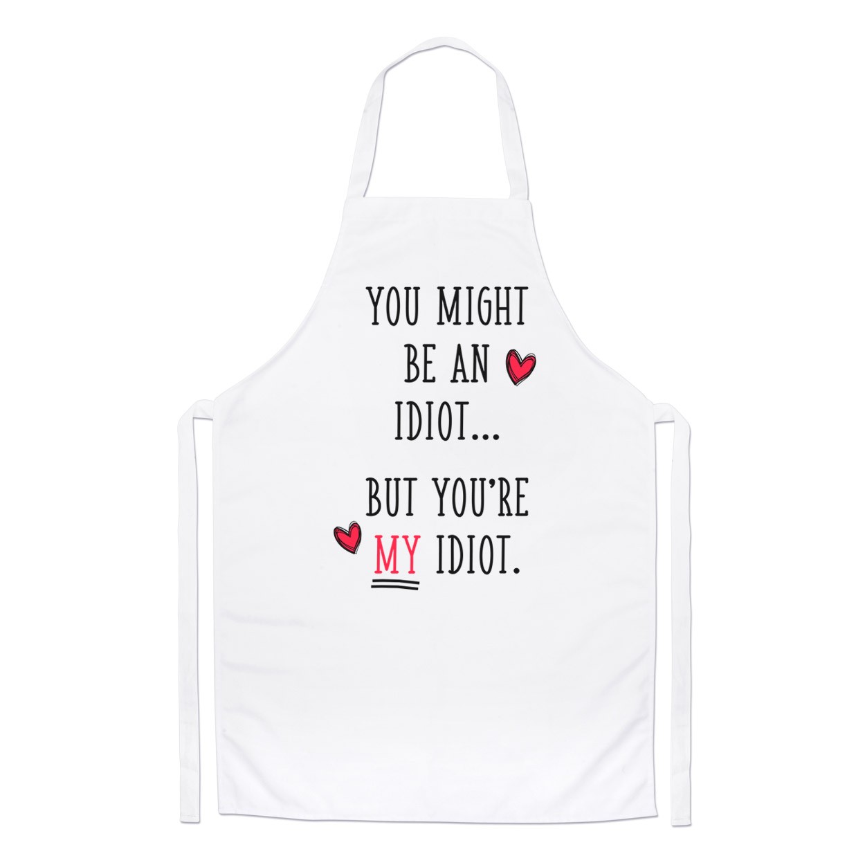 You Might Be An Idiot But You're My Idiot Chefs Apron