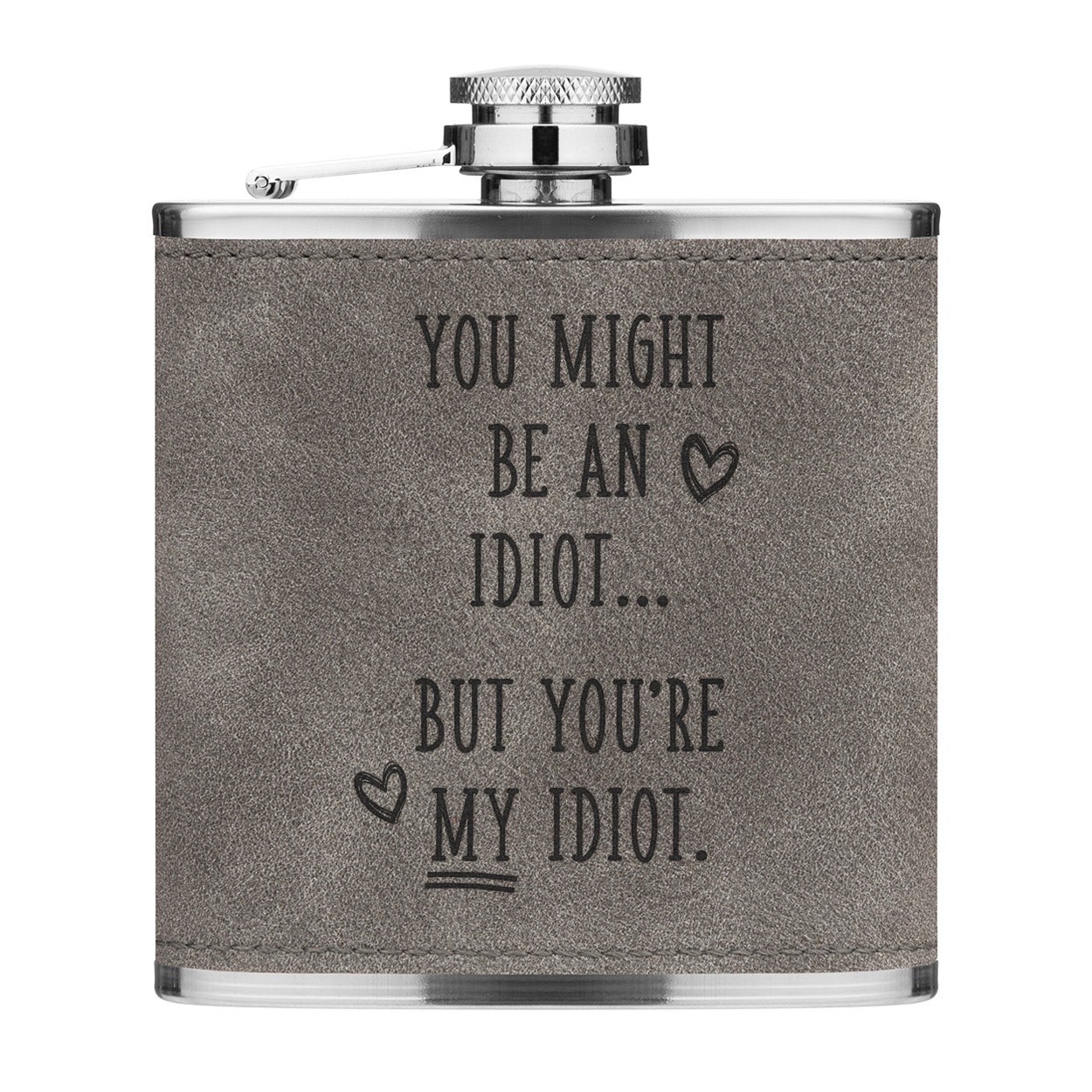 You Might Be An Idiot But You're My Idiot 6oz PU Leather Hip Flask Grey Luxe