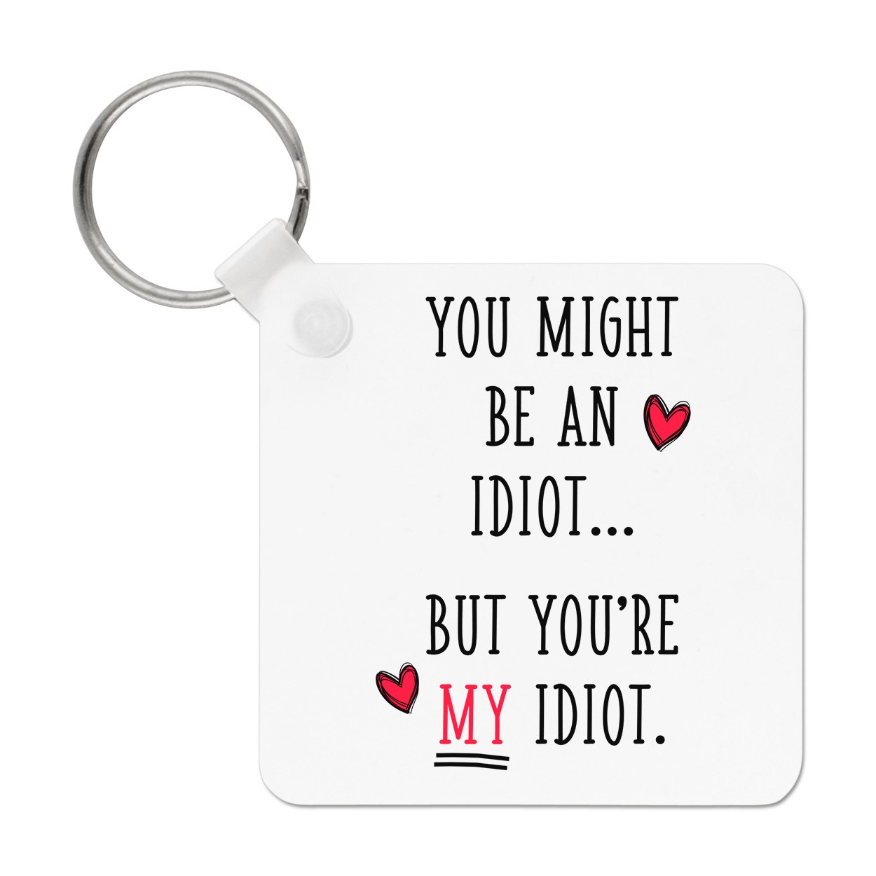 You Might Be An Idiot But You're My Idiot Keyring Key Chain