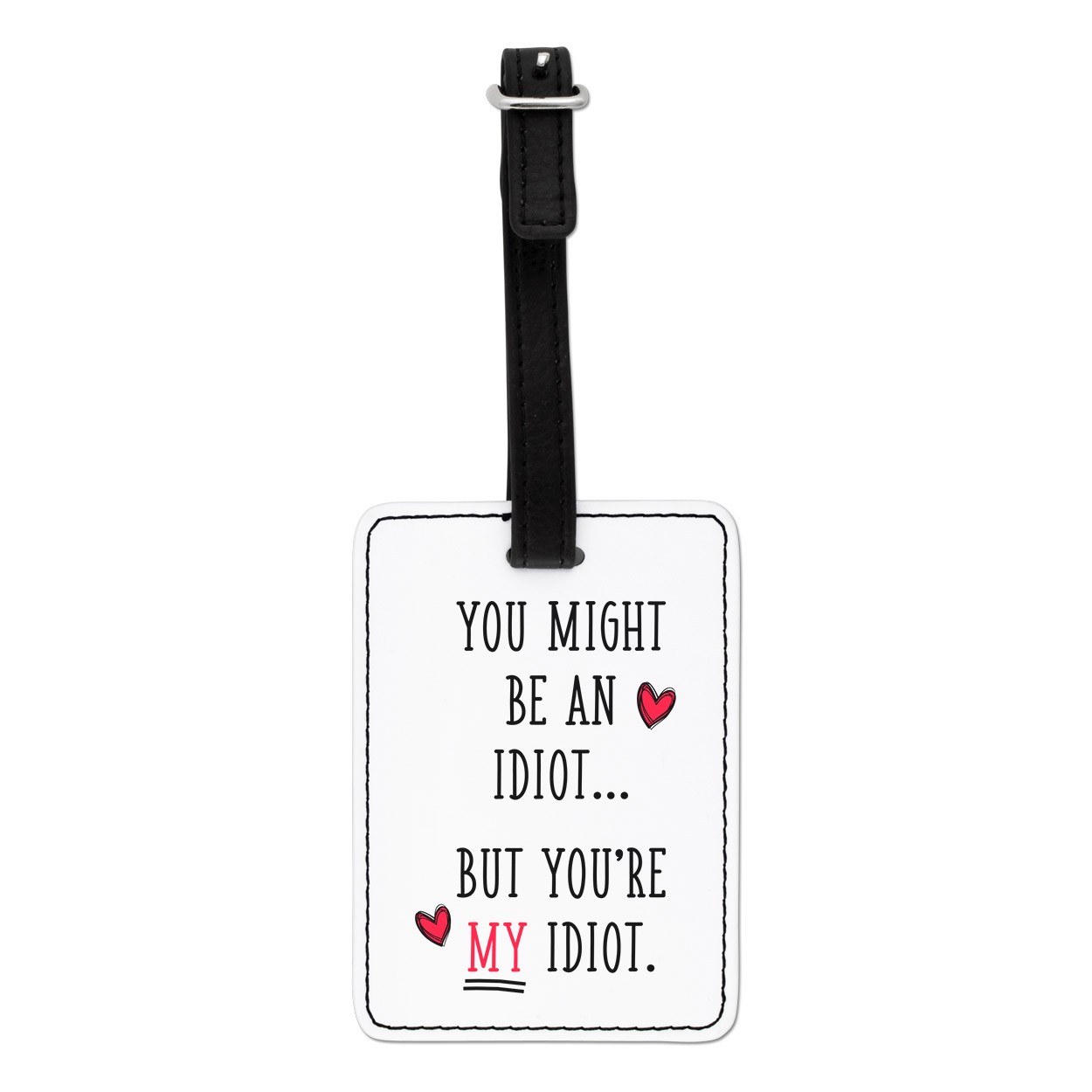 You Might Be An Idiot But You're My Idiot Visual Luggage Tag