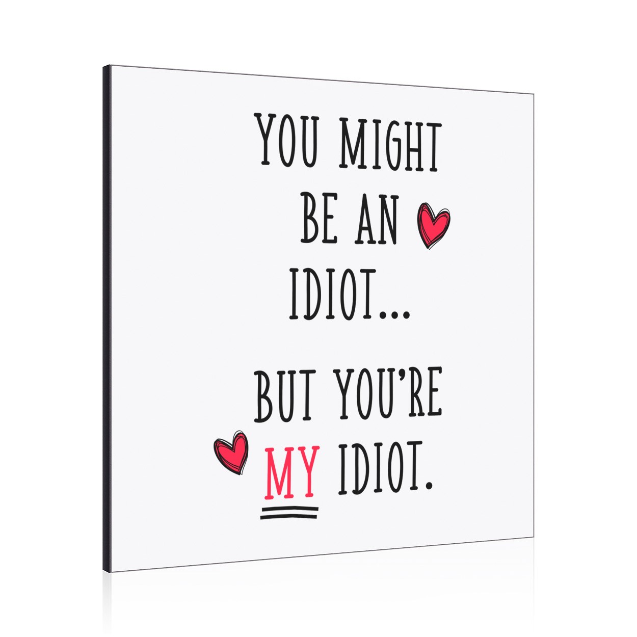 You Might Be An Idiot But You're My Idiot Wall Art Panel