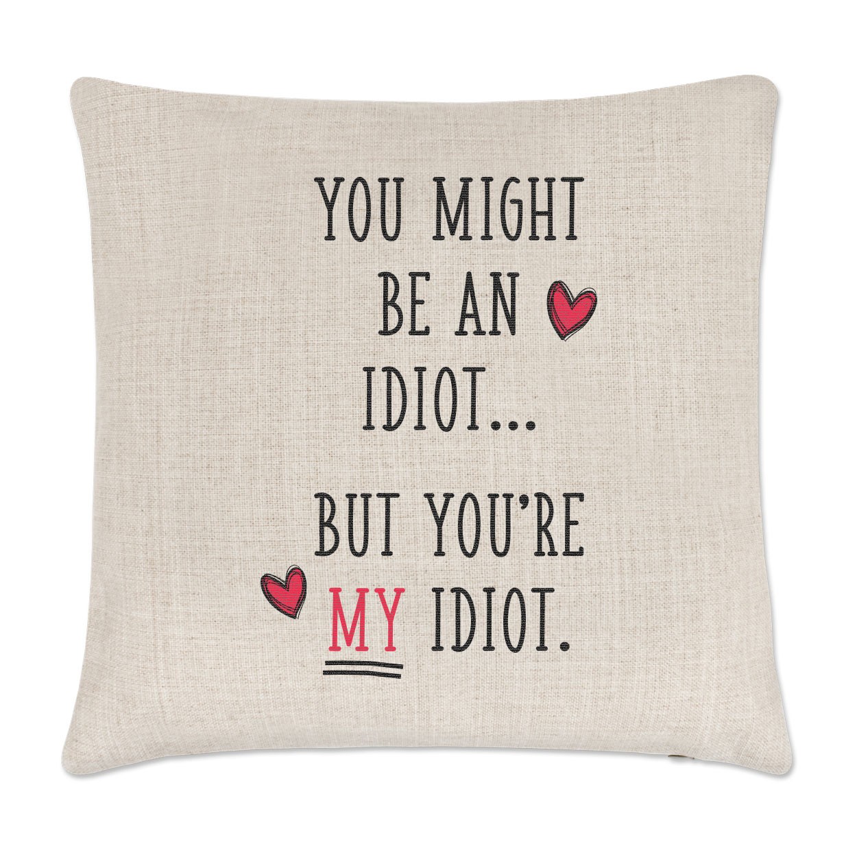 You Might Be An Idiot But You're My Idiot Linen Cushion Cover