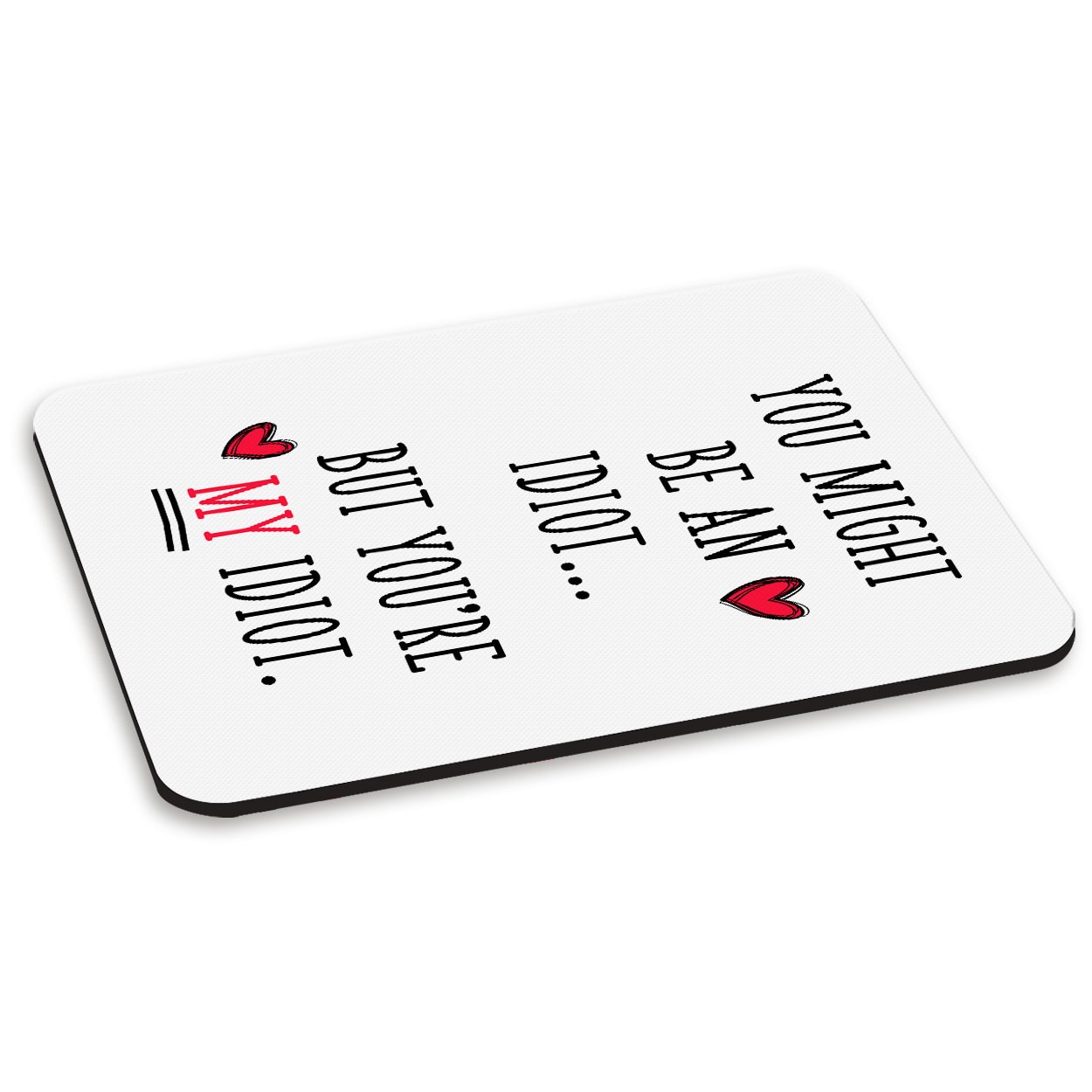 You Might Be An Idiot But You're My Idiot PC Computer Mouse Mat Pad