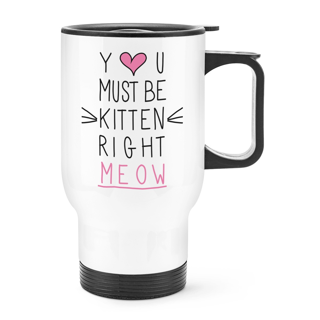 You Must Be Kitten Right Meow Travel Mug Cup With Handle