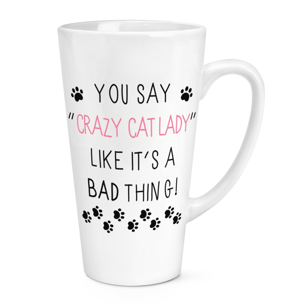 You Say Crazy Cat Lady Like It's A Bad Thing 17oz Large Latte Mug Cup