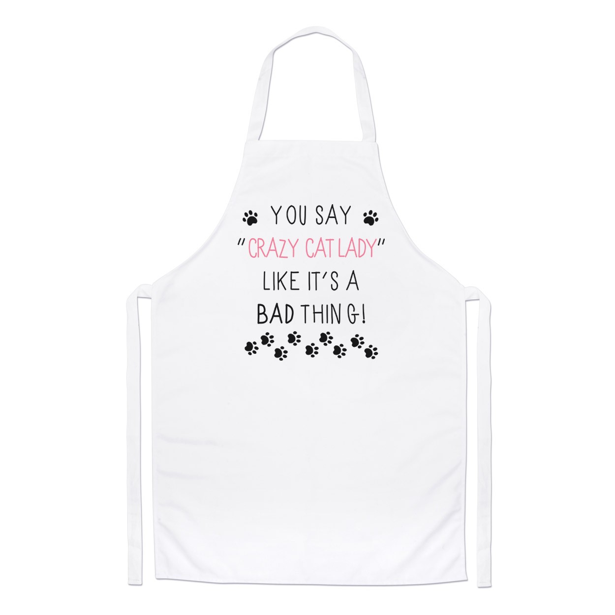 You Say Crazy Cat Lady Like It's A Bad Thing Chefs Apron