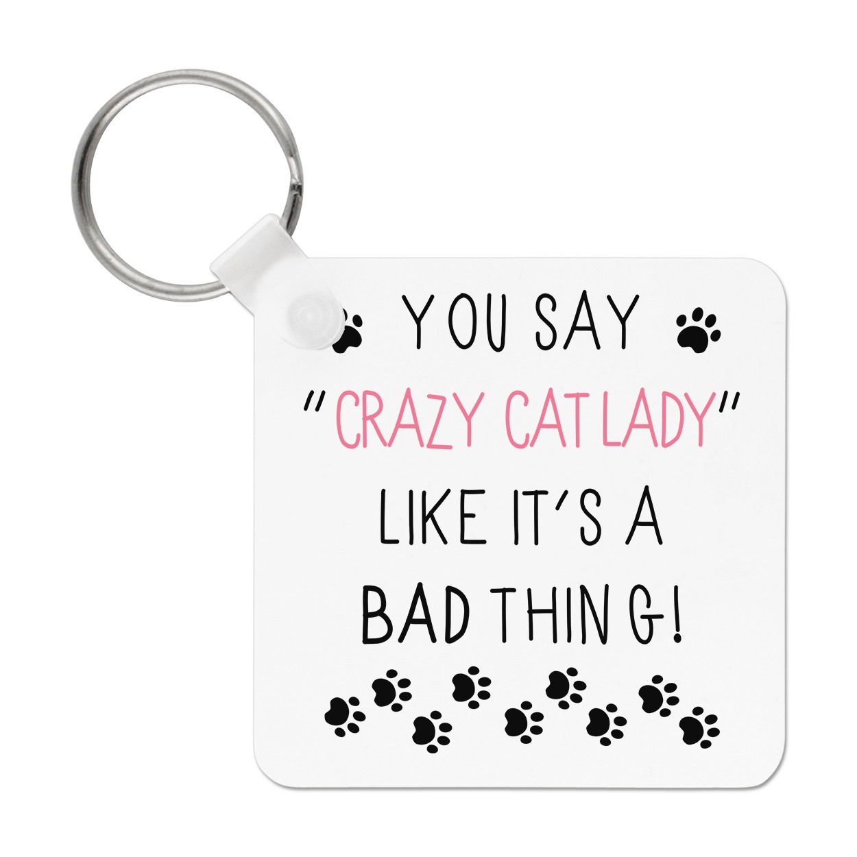 You Say Crazy Cat Lady Like It's A Bad Thing Keyring Key Chain