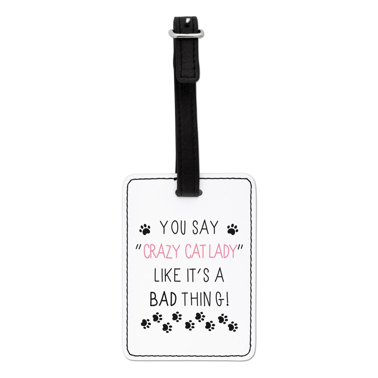 You Say Crazy Cat Lady Like It's A Bad Thing Visual Luggage Tag