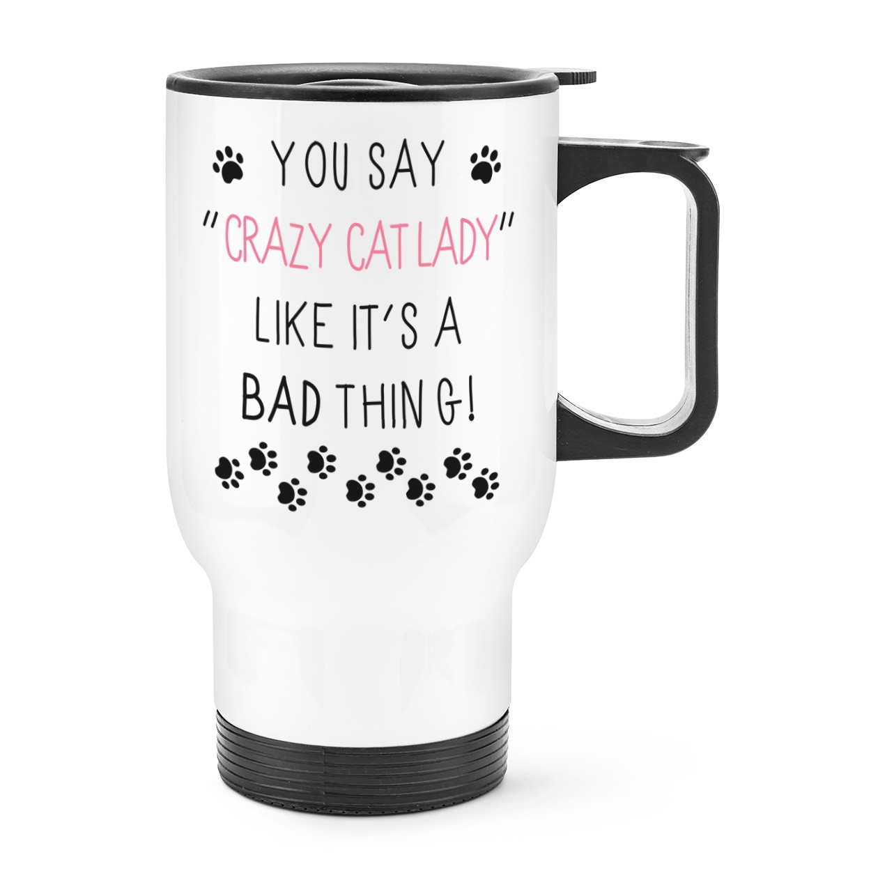 You Say Crazy Cat Lady Like It's A Bad Thing Travel Mug Cup With Handle