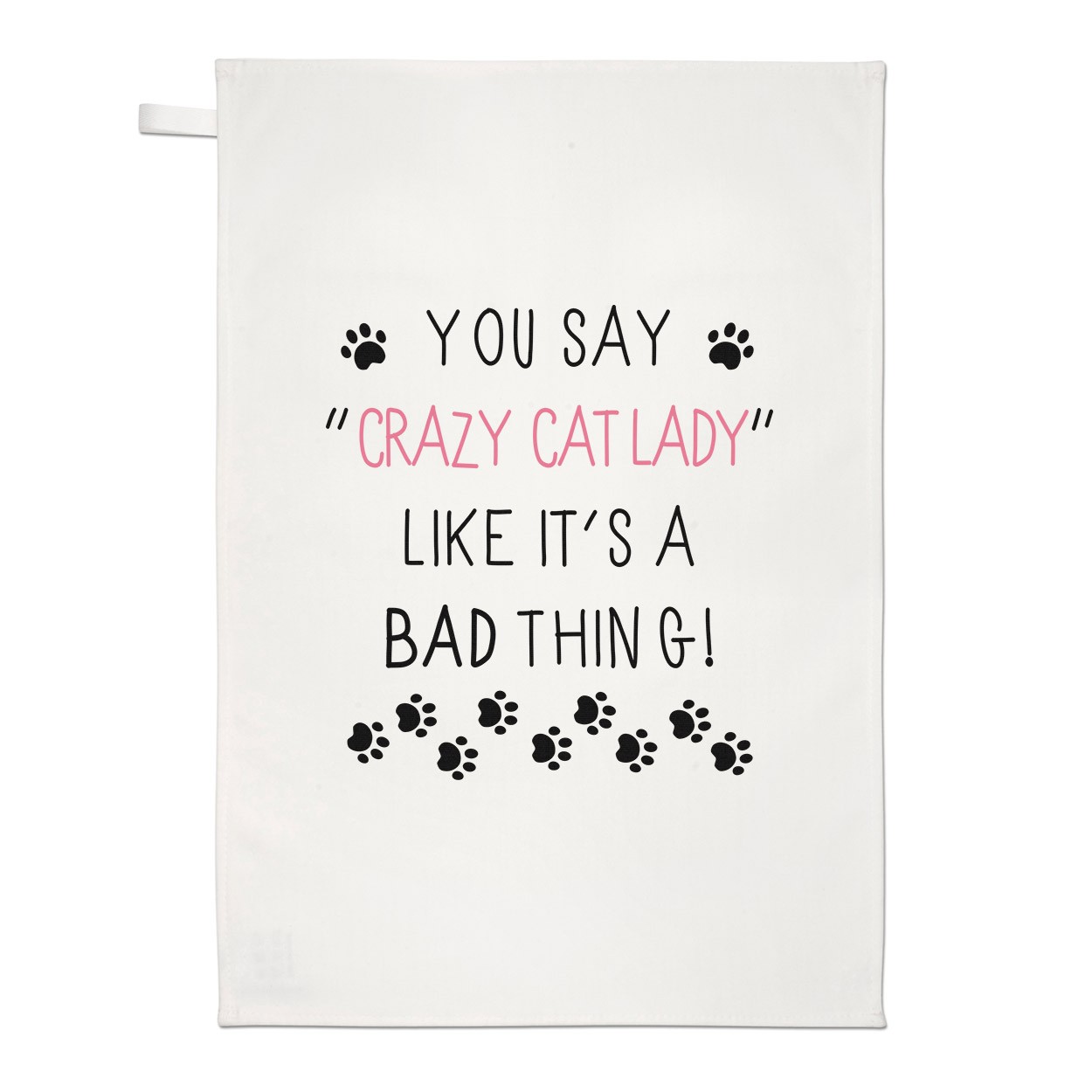 You Say Crazy Cat Lady Like It's A Bad Thing Tea Towel Dish Cloth