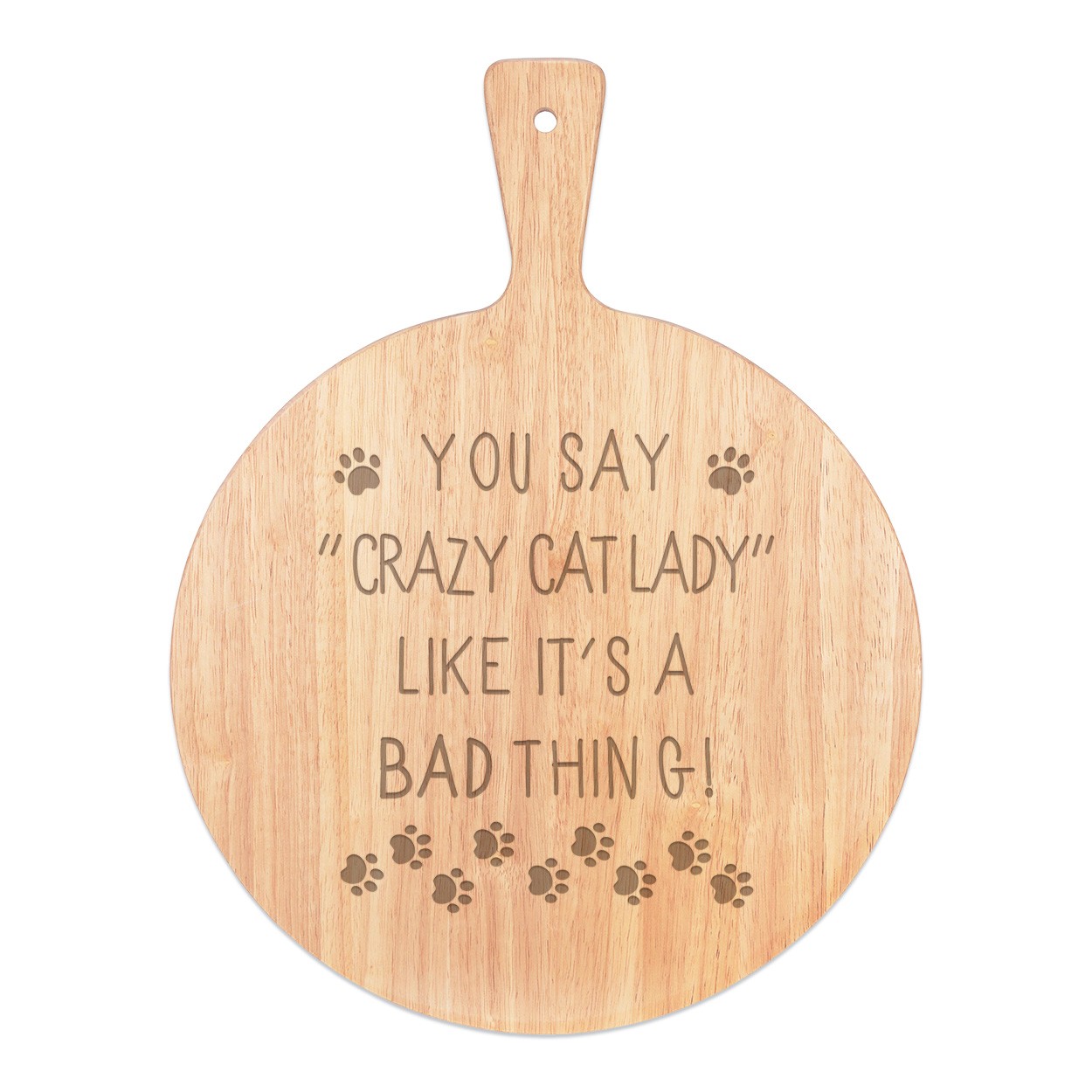 You Say Crazy Cat Lady Like It's A Bad Thing Pizza Board Paddle Serving Tray Handle Round Wooden 45x34cm