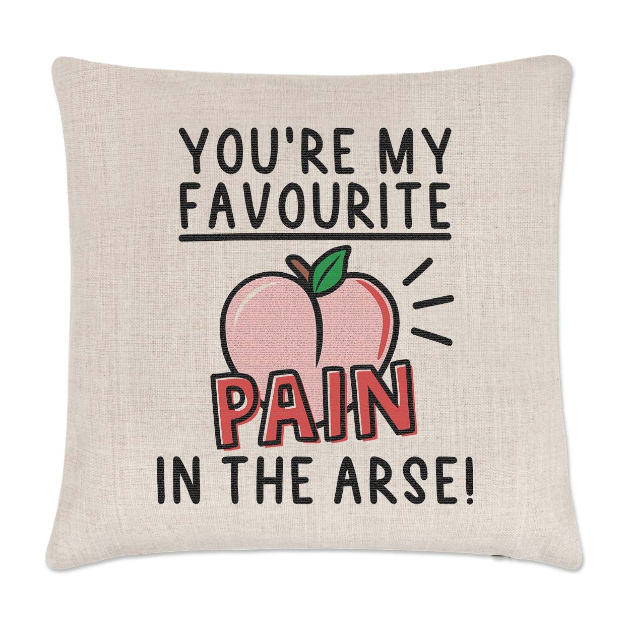 You're My Favourite Pain In The Arse Cushion Cover