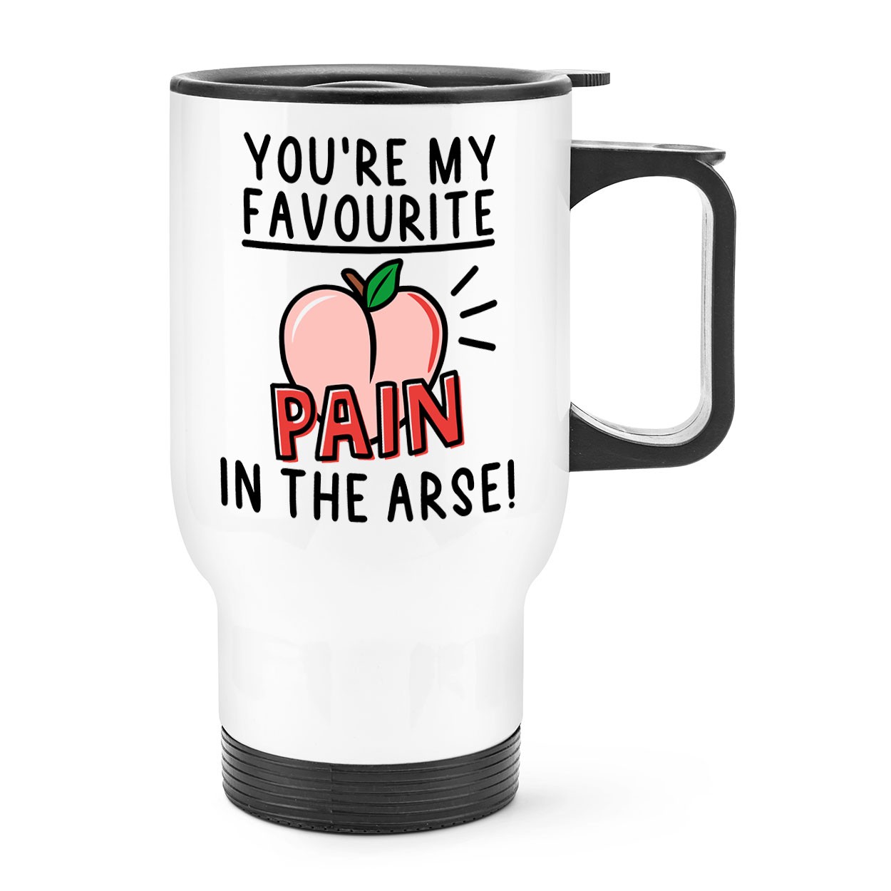 You're My Favourite Pain In The Arse Travel Mug Cup With Handle