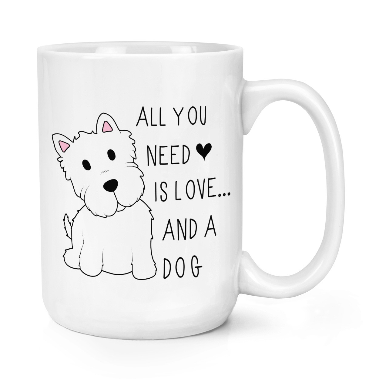 All You Need Is Love And A Dog 15oz Large Mug Cup