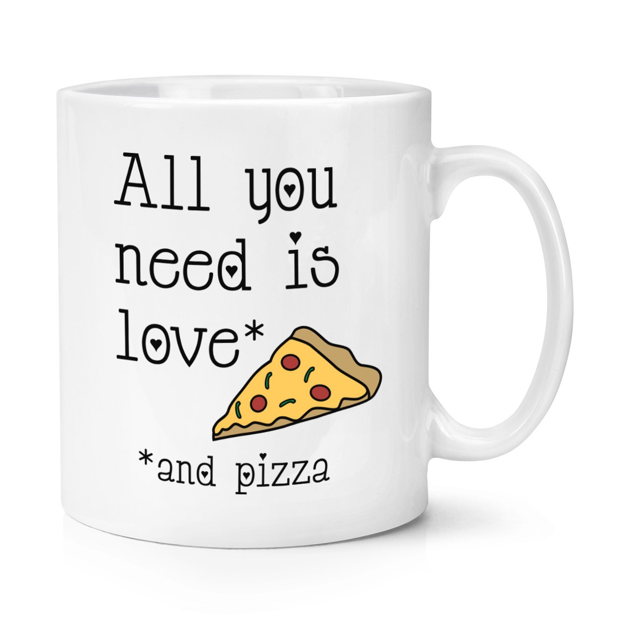 All You Need Is Love And Pizza 10oz Mug Cup