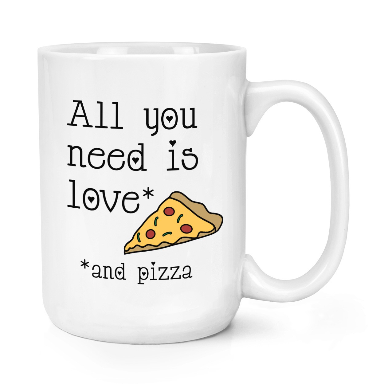 All You Need Is Love And Pizza 15oz Large Mug Cup