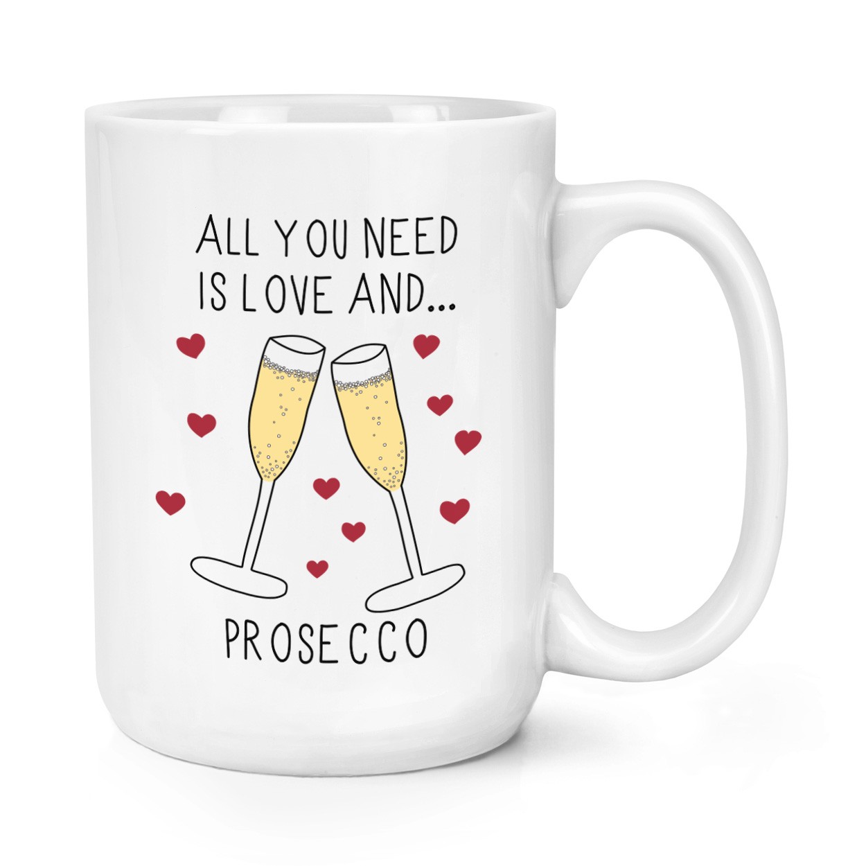 All You Need Is Love And Prosecco 15oz Large Mug Cup 