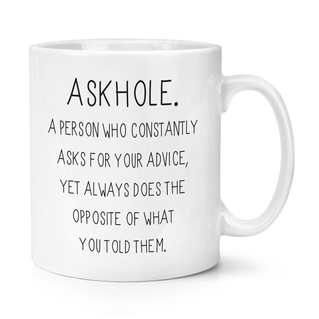 Askhole A Person Who Asks Advice 10oz Mug Cup