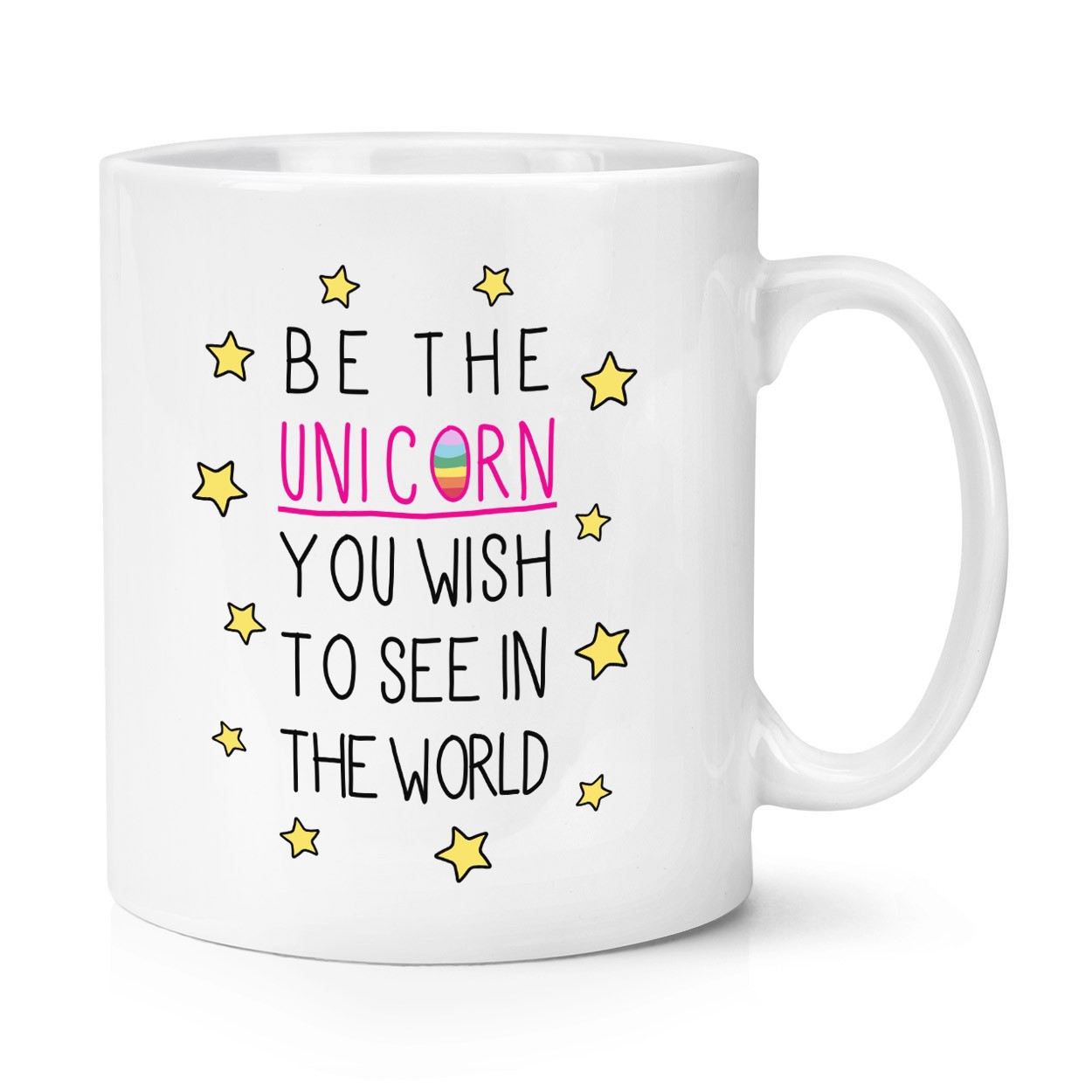 Be The Unicorn You Wish to See in the World 10oz Mug Cup